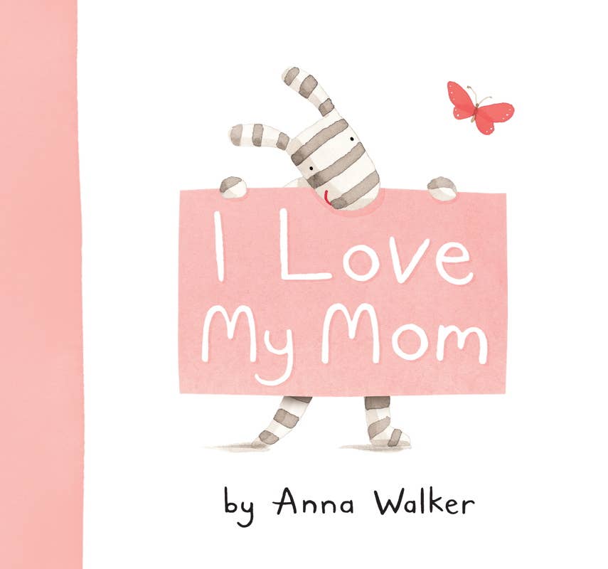 I Love My Mom by Anna Walker